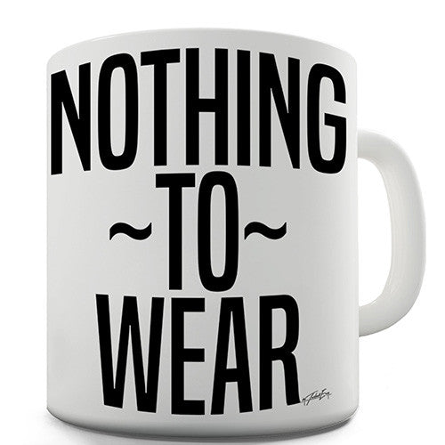 Nothing To Wear Novelty Mug