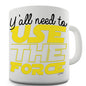 Y'all Need To Use The Force Novelty Mug