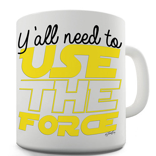 Y'all Need To Use The Force Novelty Mug