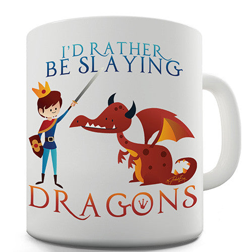 I'd Rather Be Slaying Dragons Novelty Mug