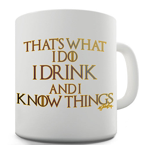 I Drink And I Know Things Novelty Mug