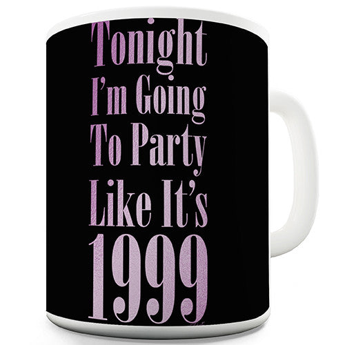 Party Like It's 1999 Novelty Mug