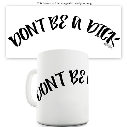 Don't Be A Dick Novelty Mug