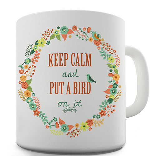 Keep Calm And Put A Bird On It Novelty Mug