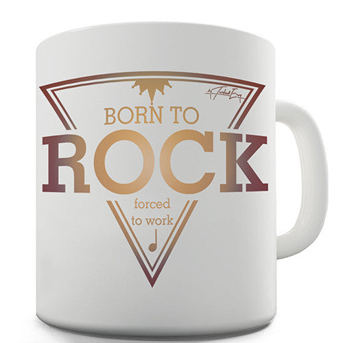 Born To Rock, Forced To Work Novelty Mug