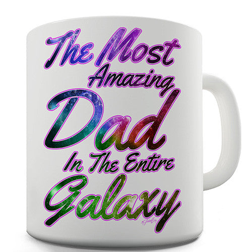 The Most Amazing Dad In The Entire Galaxy Novelty Mug