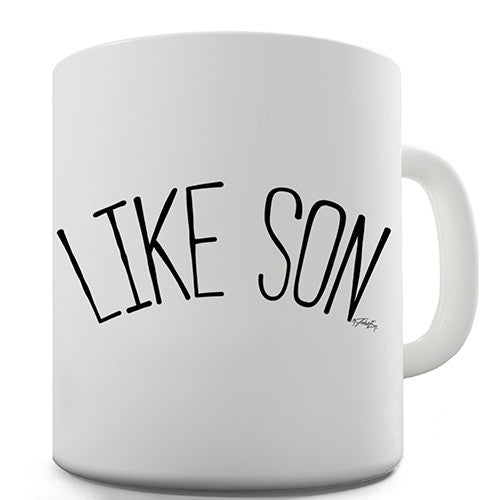 Like Son Novelty Mug