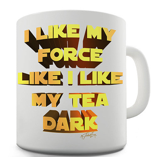 I Like My Force Dark Tea Novelty Mug