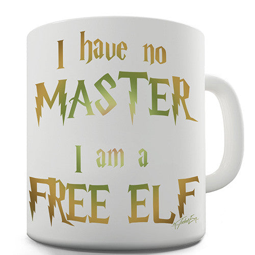 I Have No Master, I Am A Free Elf Novelty Mug