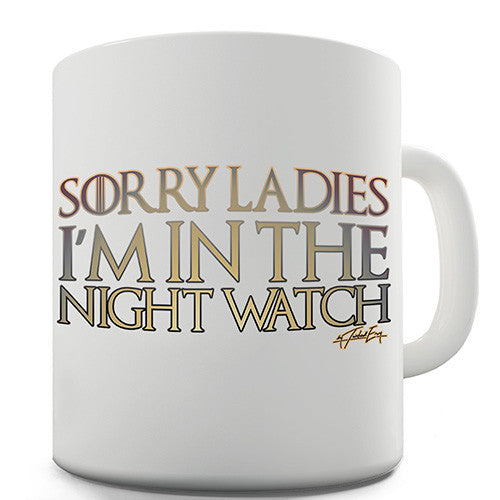 Sorry Ladies, I'm In The Night Watch Novelty Mug