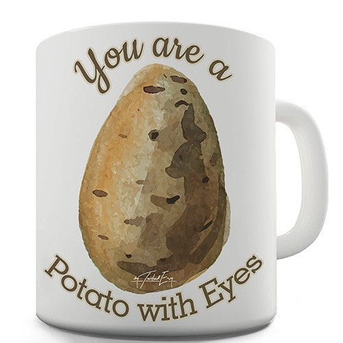 You Are A Potato With Eyes Novelty Mug