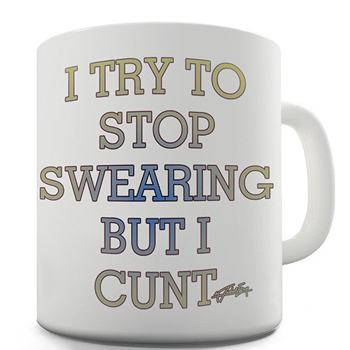 I Try To Stop Swearing Novelty Mug