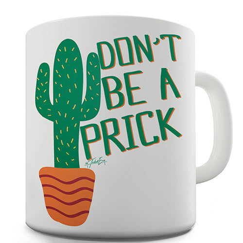 Don't Be A Prick Novelty Mug