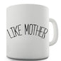 Like Mother Novelty Mug