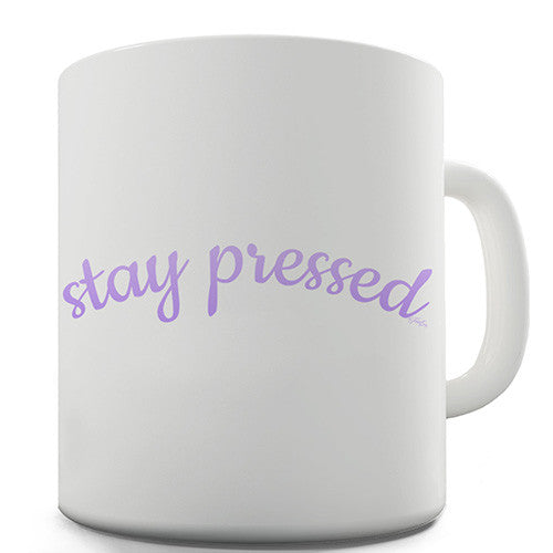 Stay Pressed Novelty Mug