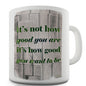 It's Not How Good You Are Novelty Mug