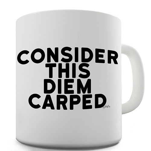 Consider This Diem Carped Novelty Mug