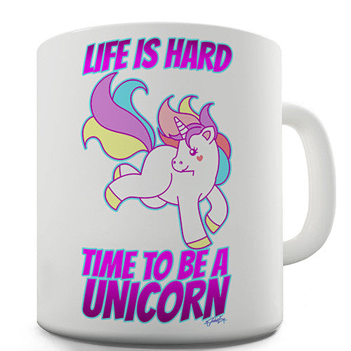 Life Is Hard Be A Unicorn Novelty Mug