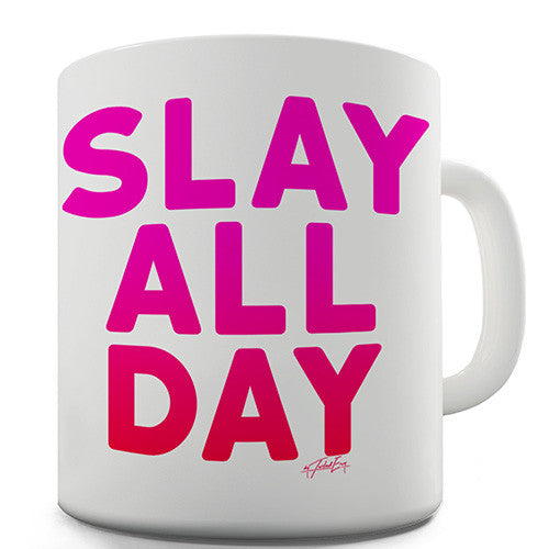 Slay All Day Novelty Mug