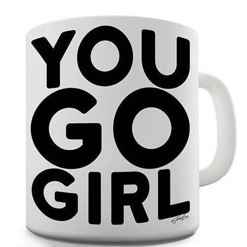 You Go Girl Novelty Mug