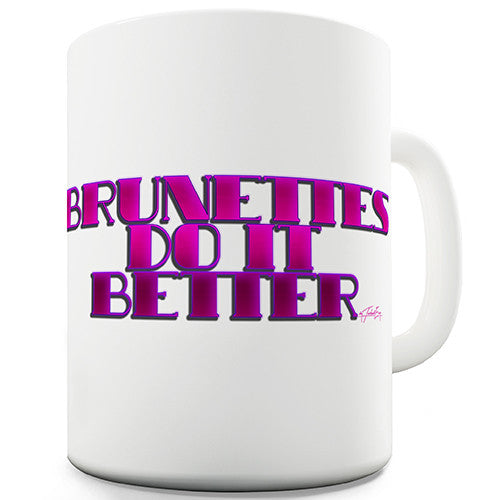 Brunettes Do It Better Novelty Mug
