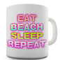 Eat Beach Sleep Repeat Novelty Mug