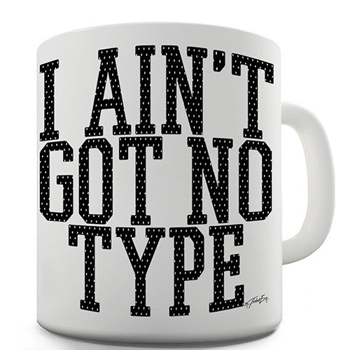 I Aren't Got No Type Novelty Mug