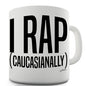 I Rap Caucasianally Novelty Mug