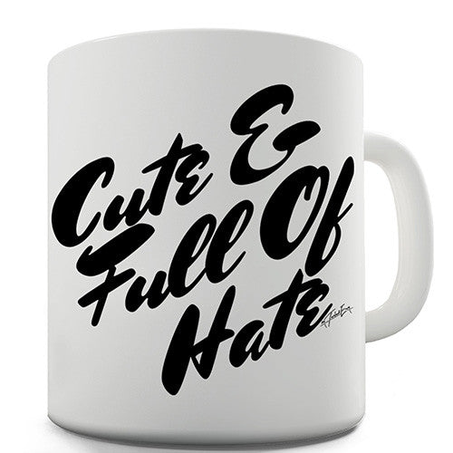 Cute and Full Of Hate Novelty Mug