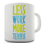 Less Work More Tennis Novelty Mug