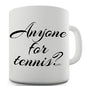 Anyone For Tennis? Novelty Mug