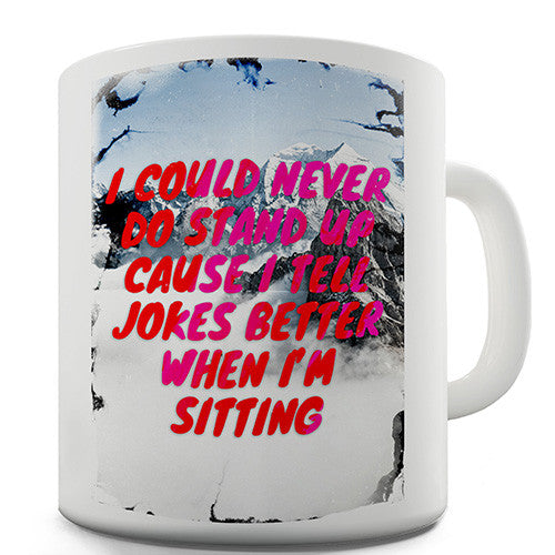 I Could Never Do Stand Up Novelty Mug