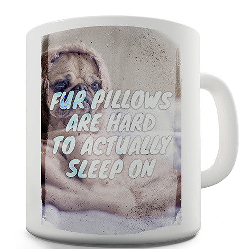 Fur Pillows Are Hard To Actually Sleep On Novelty Mug