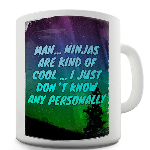 Ninjas Are Kind Of Cool Novelty Mug