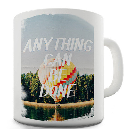 Anything Can Be Done Novelty Mug