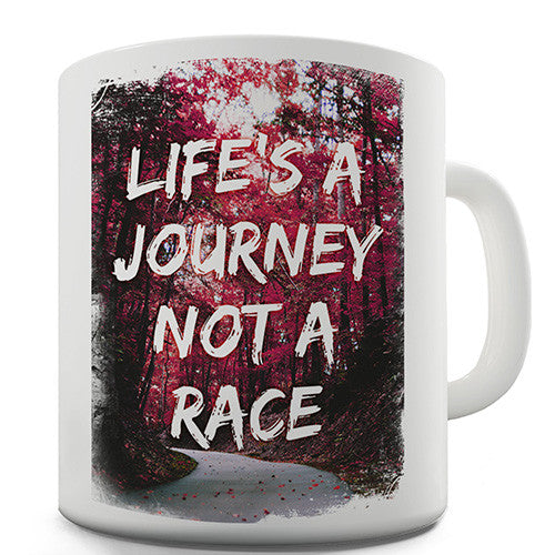 Life's A Journey Not A Race Novelty Mug