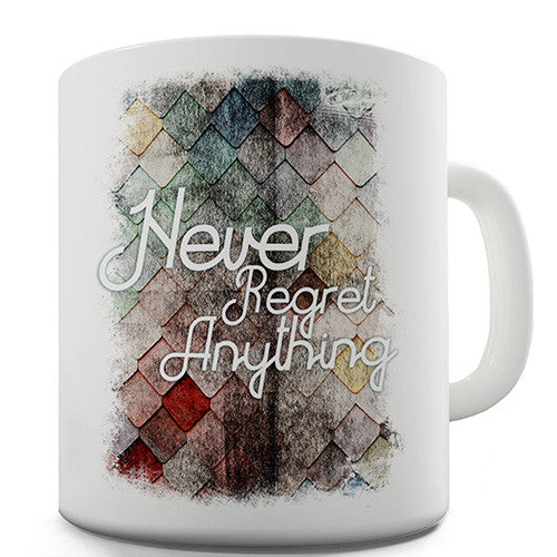 Never Regret Anything Novelty Mug