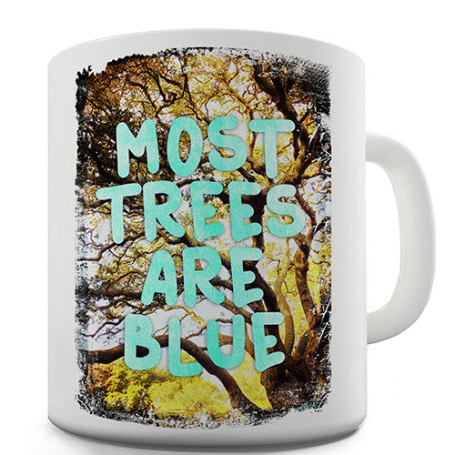 Most Trees Are Blue Novelty Mug