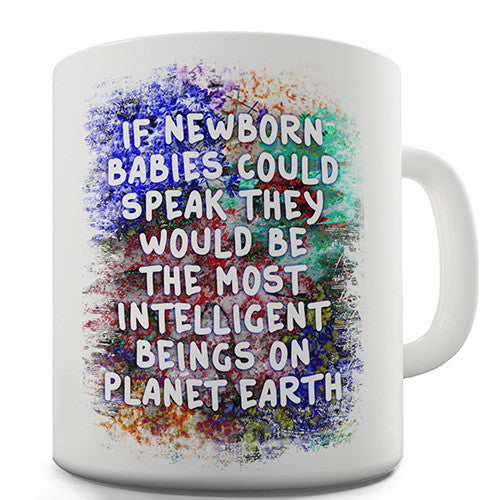 If New Born Babies Could Speak Novelty Mug