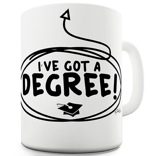 I've Got A Degree! Novelty Mug