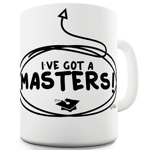 I've Got A Masters! Novelty Mug