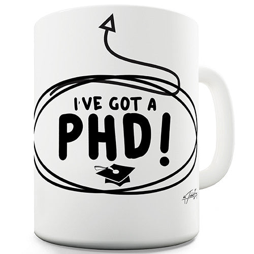 I've Got A PhD! Novelty Mug