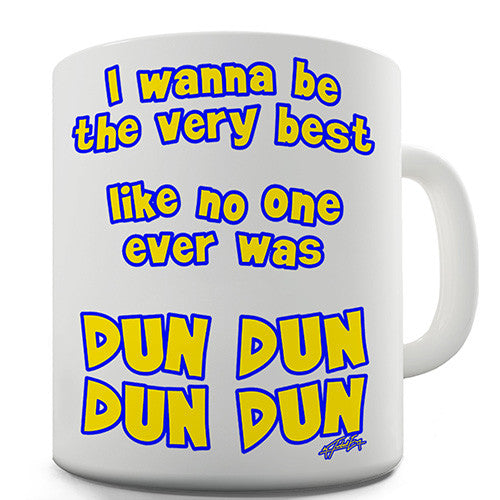 Want To Be The Very Best Novelty Mug