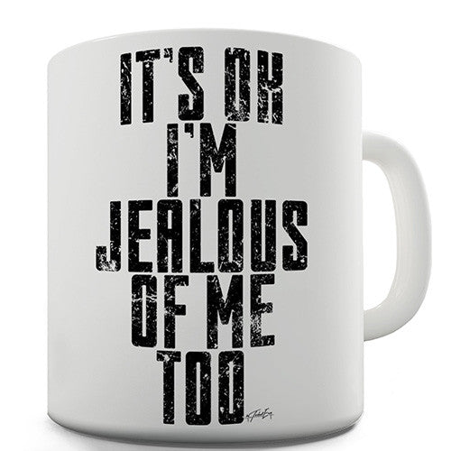 It's Ok I'm Jealous Of Me Too Novelty Mug