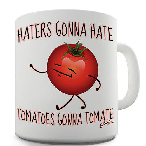 Haters Gonna Hate Tomatoes Gonna Tomate Novelty Mug