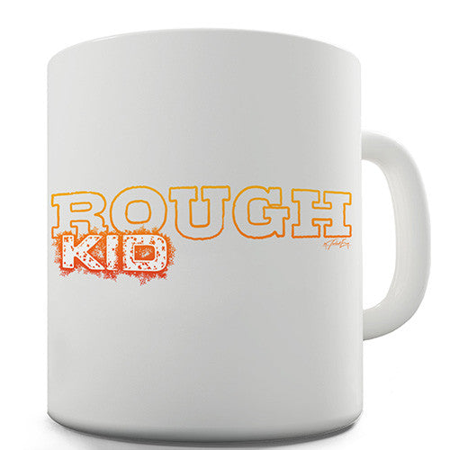 Rough Kid Novelty Mug