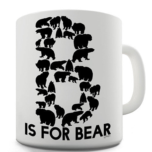 B Is For Bear Novelty Mug