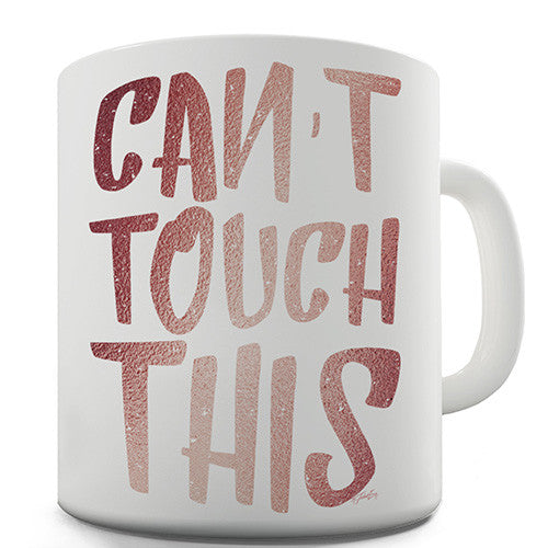 Can't Touch This Novelty Mug