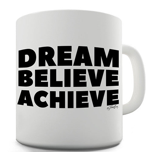 Dream Believe Achieve Novelty Mug