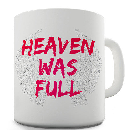 Heaven Was Full Novelty Mug